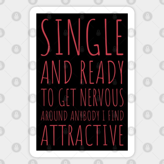 Single and Ready to Get Nervous Around Anybody I Find Attractive - 3 Magnet by NeverDrewBefore